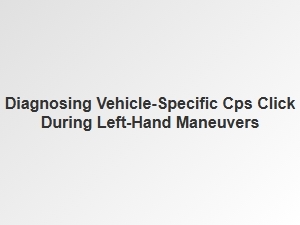 Troubleshooting a Cps Click During Left Turns