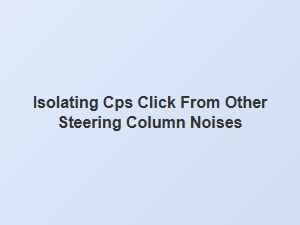 Isolating the Cps Click From Steering Column Sounds