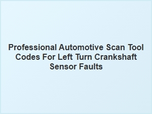 Diagnosing Left Turn Crankshaft Sensor Fault Codes