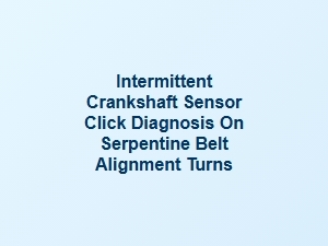 Diagnosing Intermittent Crankshaft Sensor Click During Belt Alignment