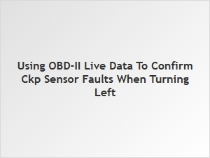 Diagnosing Ckp Sensor Faults with Obd-Ii Live Data and Left Turns