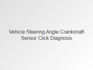 Diagnosing a Steering Angle or Crankshaft Sensor Click